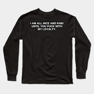 funny loyalty saying Long Sleeve T-Shirt